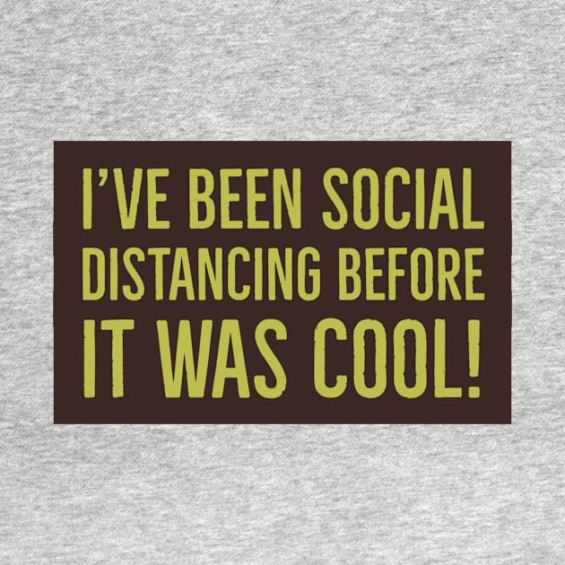 I've been social distancing before it was cool #1 by GAMINGQUOTES